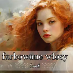 Sennik Farbowanie Włosów na Czerwono - Zmiana Koloru Włosów