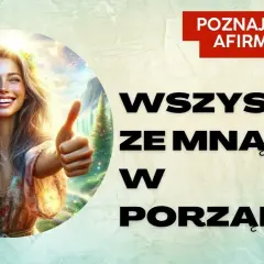 Afirmacja: Jak może odmienić Twoje życie? Poznaj jej moc