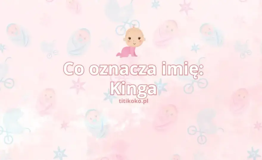 Imię Kinga - niezwykłe znaczenie i pochodzenie