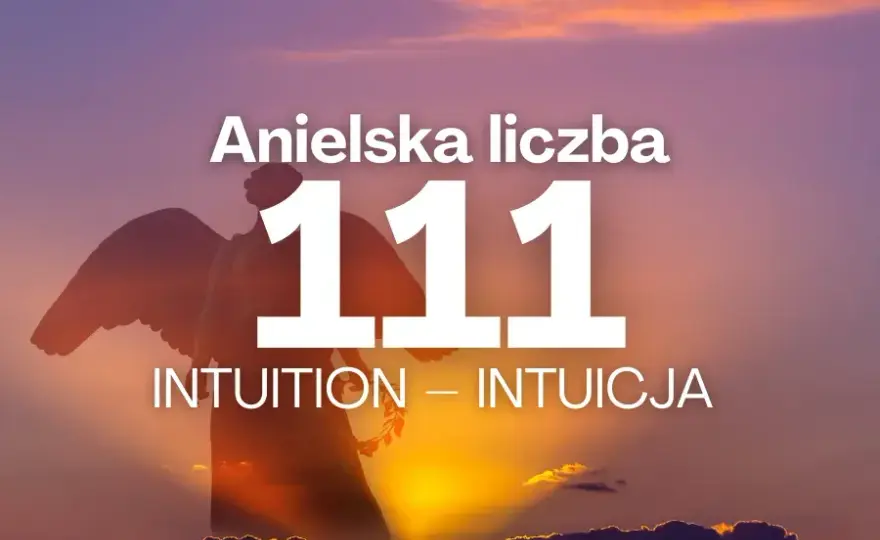 Znaczenie i Anielskie Liczby 111 - Co Oznacza 111?