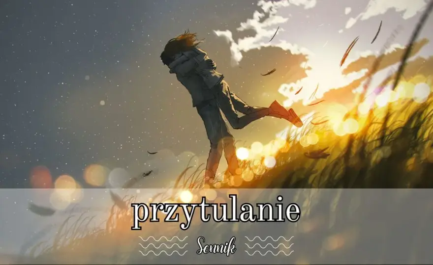 Sennik: Co oznacza przytulanie się? Symbolika snu i jego interpretacja