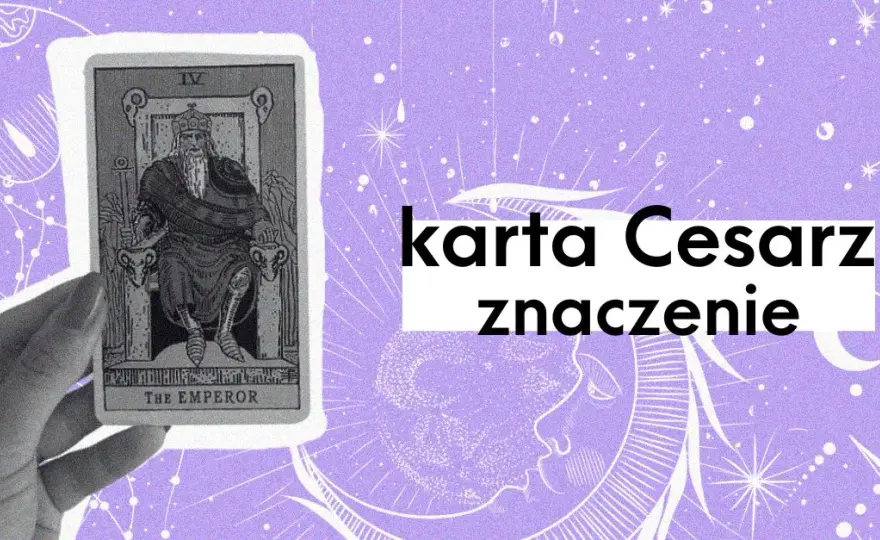 Cesarz tarot znaczenie - pełna interpretacja karty i symboli w wróżbach