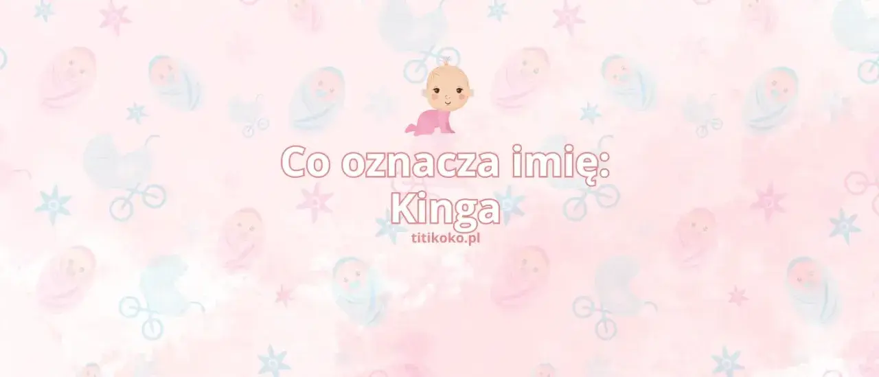 Imię Kinga - niezwykłe znaczenie i pochodzenie
